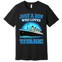 Just A Boy Who Loves Titanic Vintage Ship Titanic Lovers  Premium T-Shirt