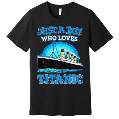 Just A Boy Who Loves Titanic Vintage Ship Titanic Lovers  Premium T-Shirt