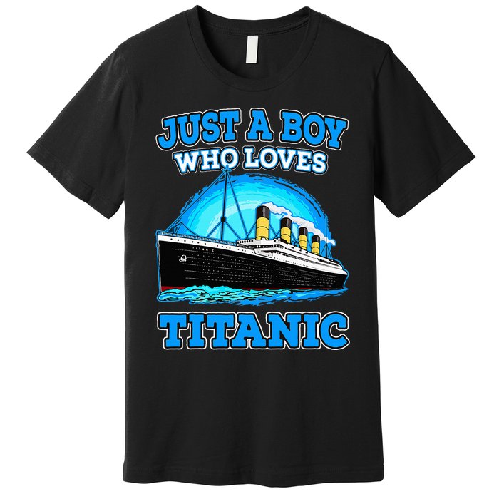 Just A Boy Who Loves Titanic Vintage Ship Titanic Lovers  Premium T-Shirt