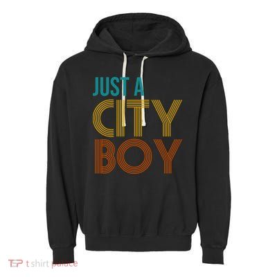 Just A City Boy Funny Garment-Dyed Fleece Hoodie