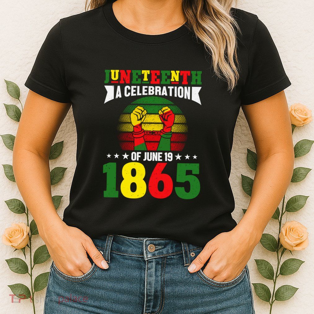 Juneteenth A Celebration Of June 19 1865 Gift Womens T-Shirt