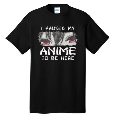 Japanese Animation Characters I Paused My Anime To Be Here Tall T-Shirt