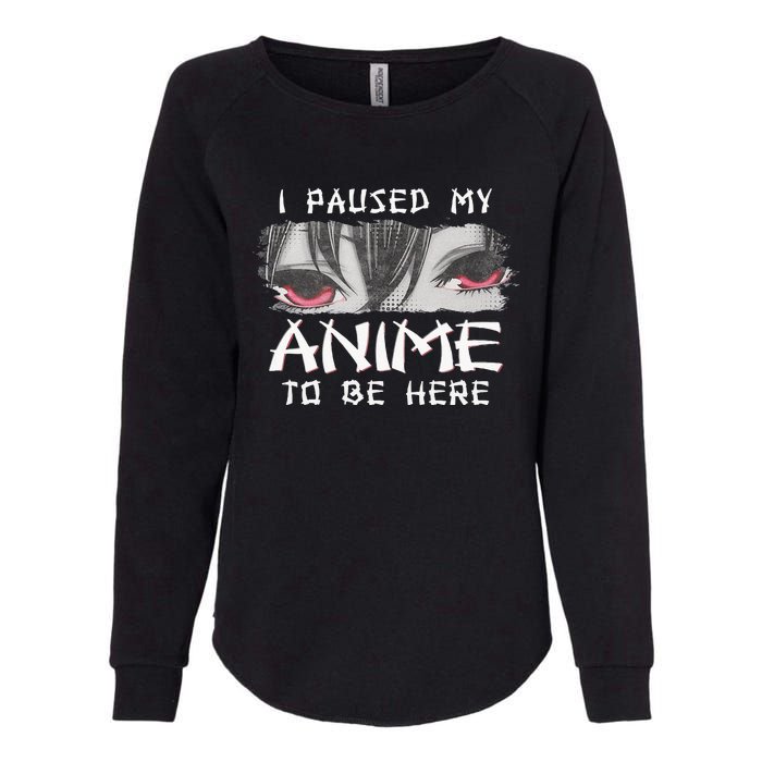 Japanese Animation Characters I Paused My Anime To Be Here Womens California Wash Sweatshirt