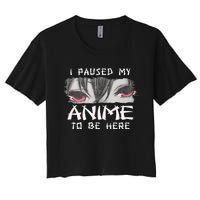 Japanese Animation Characters I Paused My Anime To Be Here Women's Crop Top Tee