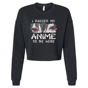 Japanese Animation Characters I Paused My Anime To Be Here Cropped Pullover Crew