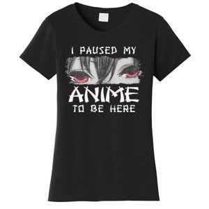 Japanese Animation Characters I Paused My Anime To Be Here Women's T-Shirt