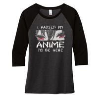 Japanese Animation Characters I Paused My Anime To Be Here Women's Tri-Blend 3/4-Sleeve Raglan Shirt