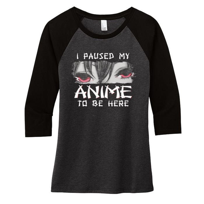 Japanese Animation Characters I Paused My Anime To Be Here Women's Tri-Blend 3/4-Sleeve Raglan Shirt