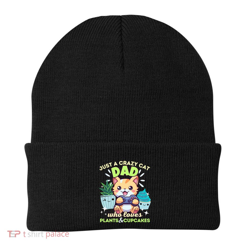 Just A Crazy Cat Dad Who Loves Plants Cupcakes And Gaming Funny Gift Beanie