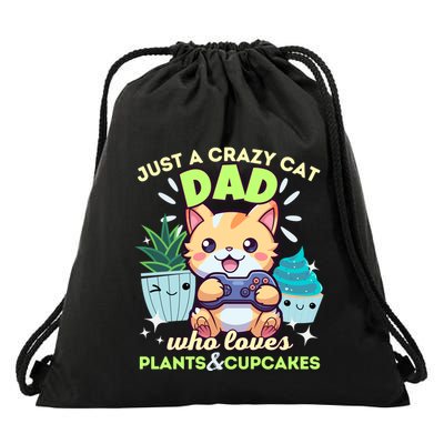Just A Crazy Cat Dad Who Loves Plants Cupcakes And Gaming Funny Gift Drawstring Bag