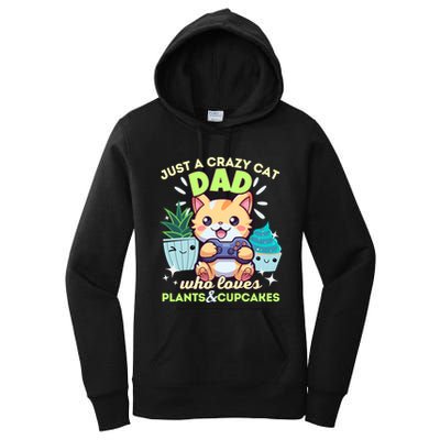 Just A Crazy Cat Dad Who Loves Plants Cupcakes And Gaming Funny Gift Women's Pullover Hoodie