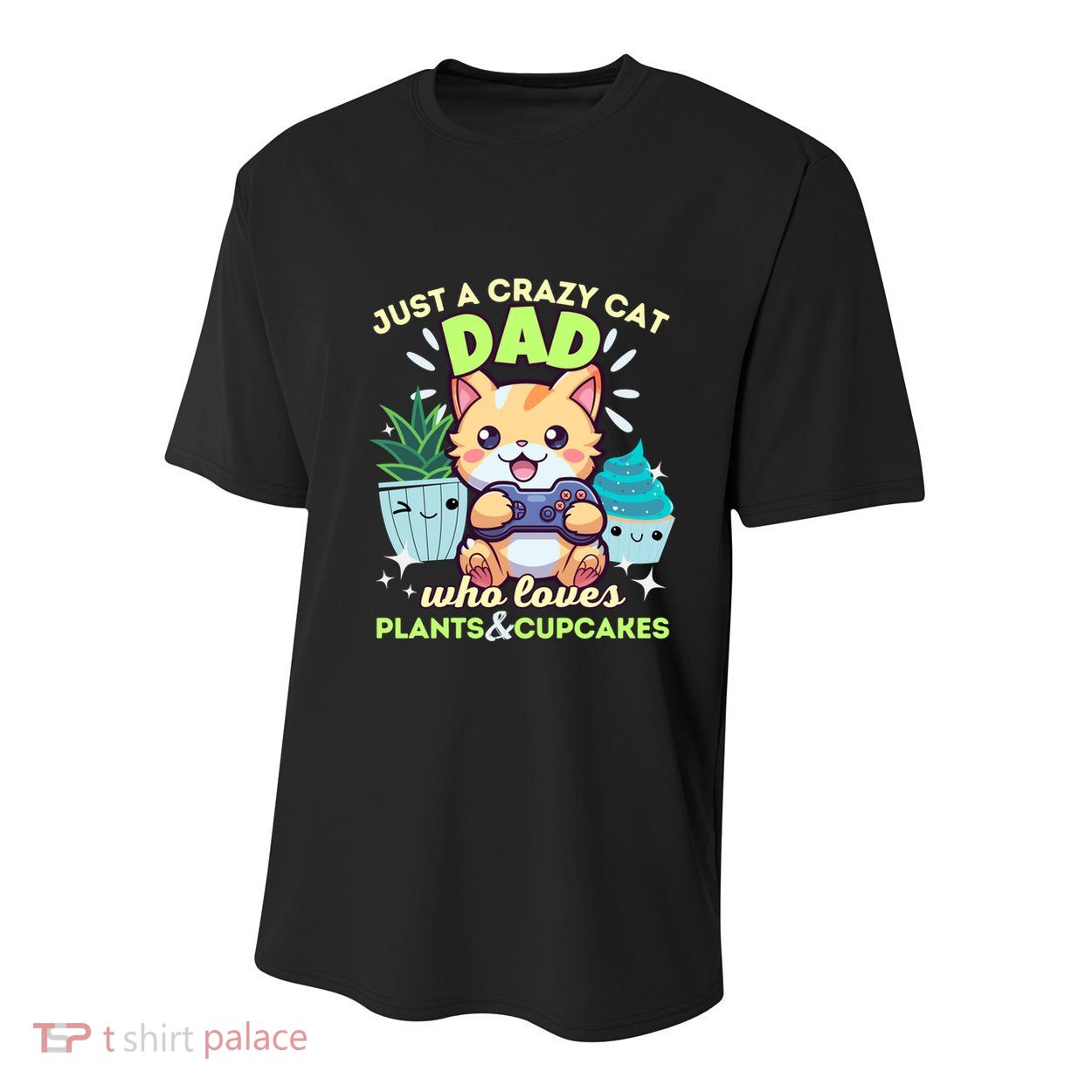 Just A Crazy Cat Dad Who Loves Plants Cupcakes And Gaming Funny Gift Youth Performance Sprint T-Shirt