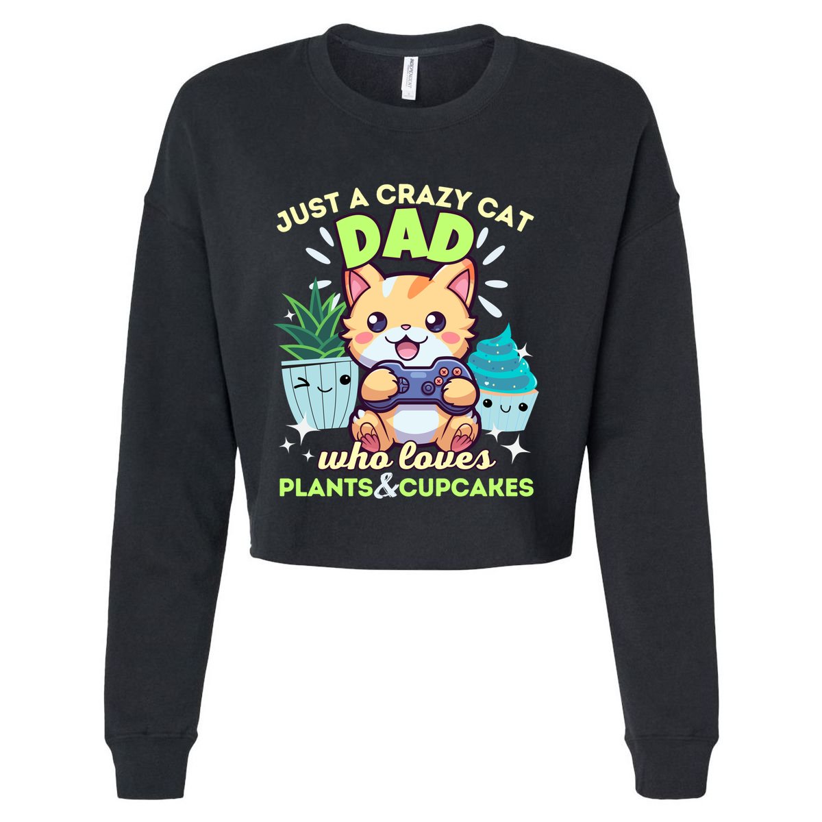 Just A Crazy Cat Dad Who Loves Plants Cupcakes And Gaming Funny Gift Cropped Pullover Crew