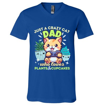 Just A Crazy Cat Dad Who Loves Plants Cupcakes And Gaming Funny Gift V-Neck T-Shirt