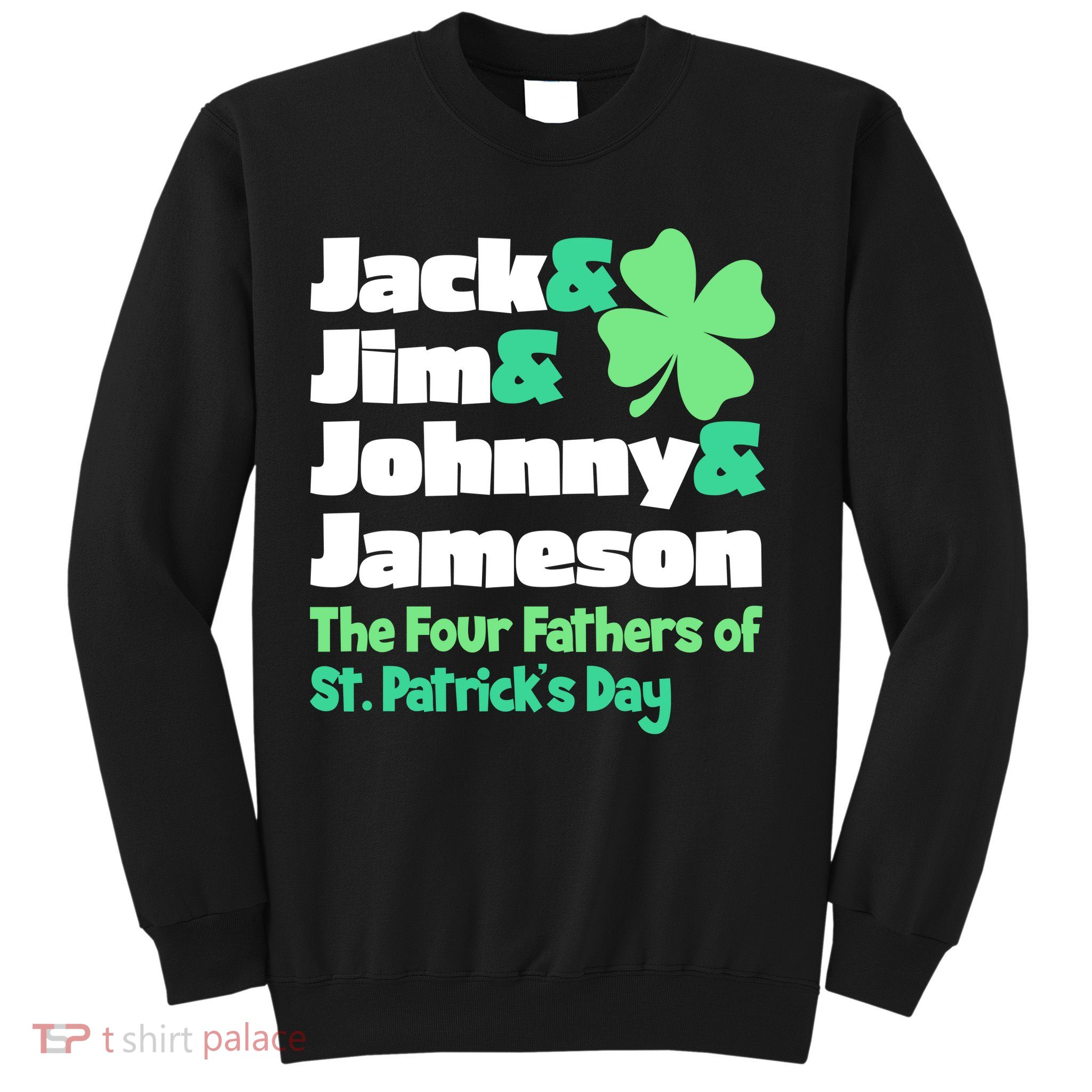 Jack Jim Johnny Jameson The Four Fathers Of St Patrick's Day Sweatshirt