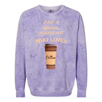 Just A Dental Assistant Who Loves Coffee Funny Gift Colorblast Crewneck Sweatshirt