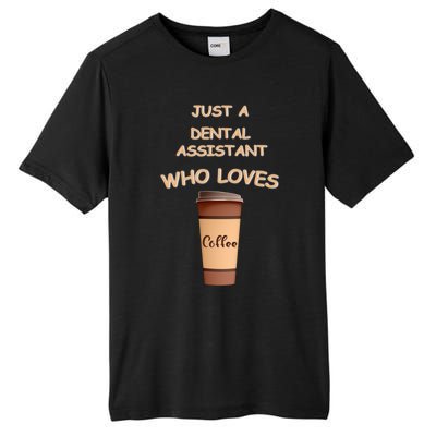 Just A Dental Assistant Who Loves Coffee Funny Gift Tall Fusion ChromaSoft Performance T-Shirt