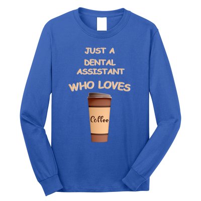 Just A Dental Assistant Who Loves Coffee Funny Gift Long Sleeve Shirt