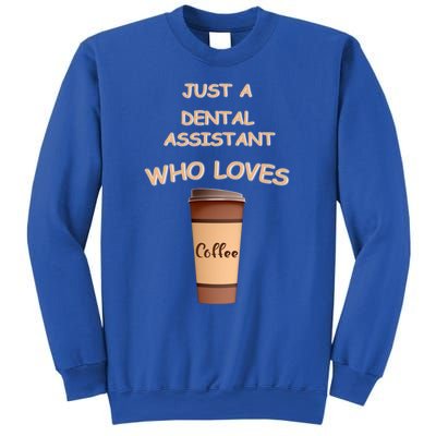 Just A Dental Assistant Who Loves Coffee Funny Gift Sweatshirt