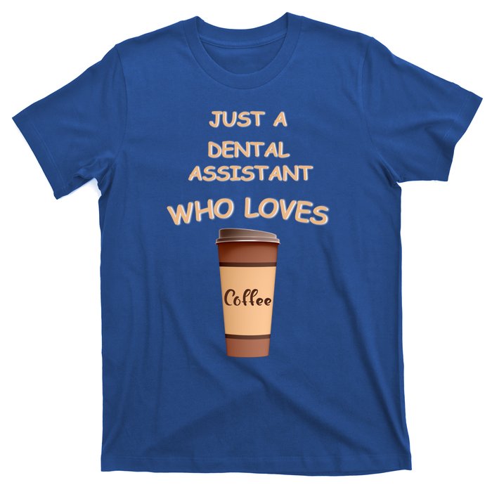 Just A Dental Assistant Who Loves Coffee Funny Gift T-Shirt