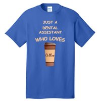 Just A Dental Assistant Who Loves Coffee Funny Gift Tall T-Shirt