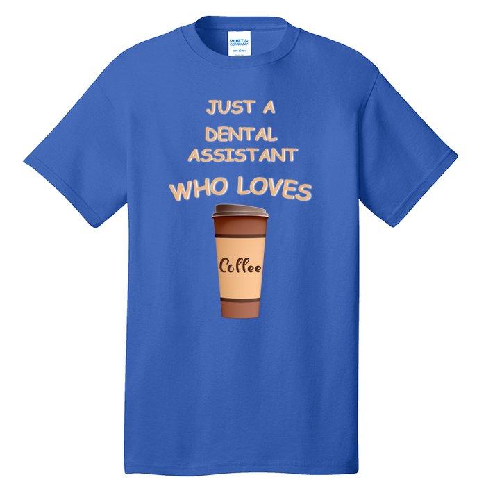 Just A Dental Assistant Who Loves Coffee Funny Gift Tall T-Shirt