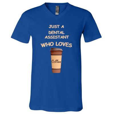 Just A Dental Assistant Who Loves Coffee Funny Gift V-Neck T-Shirt