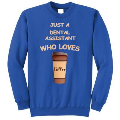 Just A Dental Assistant Who Loves Coffee Funny Gift Tall Sweatshirt