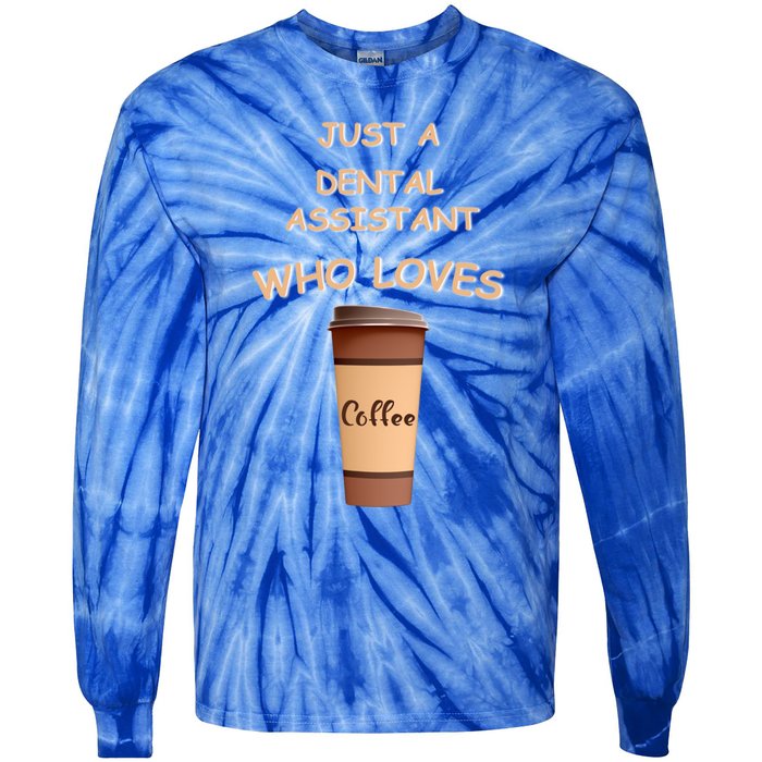 Just A Dental Assistant Who Loves Coffee Funny Gift Tie-Dye Long Sleeve Shirt