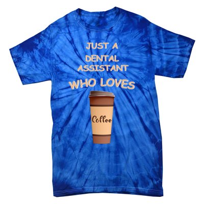 Just A Dental Assistant Who Loves Coffee Funny Gift Tie-Dye T-Shirt