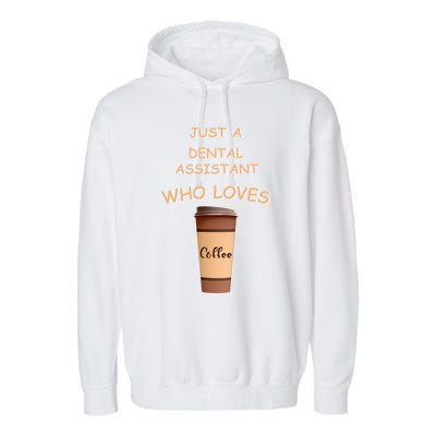 Just A Dental Assistant Who Loves Coffee Funny Gift Garment-Dyed Fleece Hoodie