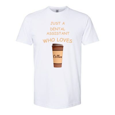 Just A Dental Assistant Who Loves Coffee Funny Gift Softstyle CVC T-Shirt