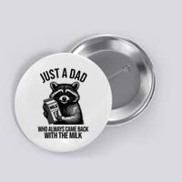 Just A Dad Who Always Came Back With The Milk Funny Button