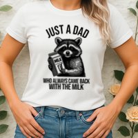 Just A Dad Who Always Came Back With The Milk Funny Womens T-Shirt