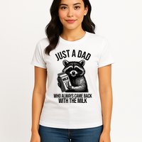 Just A Dad Who Always Came Back With The Milk Funny Womens T-Shirt