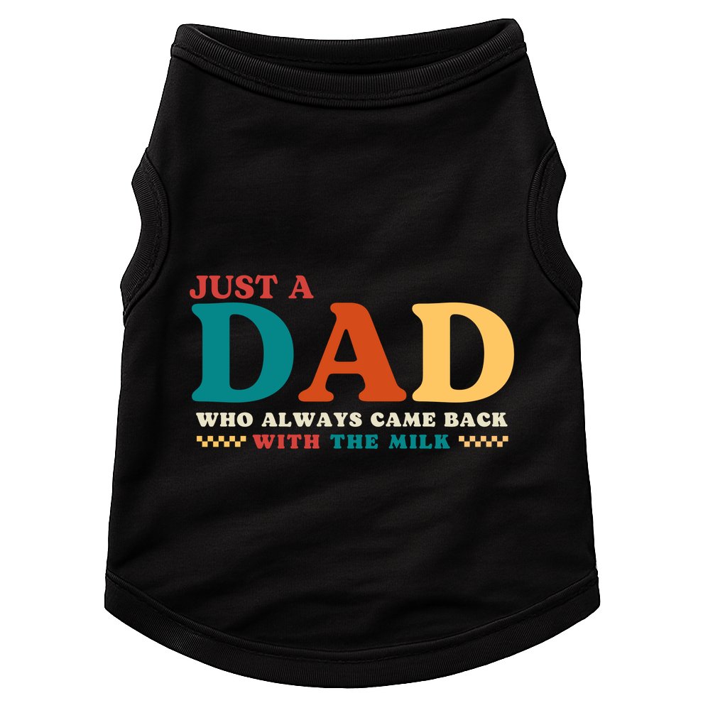Just A Dad Who Always Came Back With The Milk FatherS Day Doggie Tank