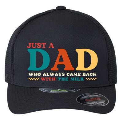 Just A Dad Who Always Came Back With The Milk FatherS Day Flexfit Unipanel Trucker Cap