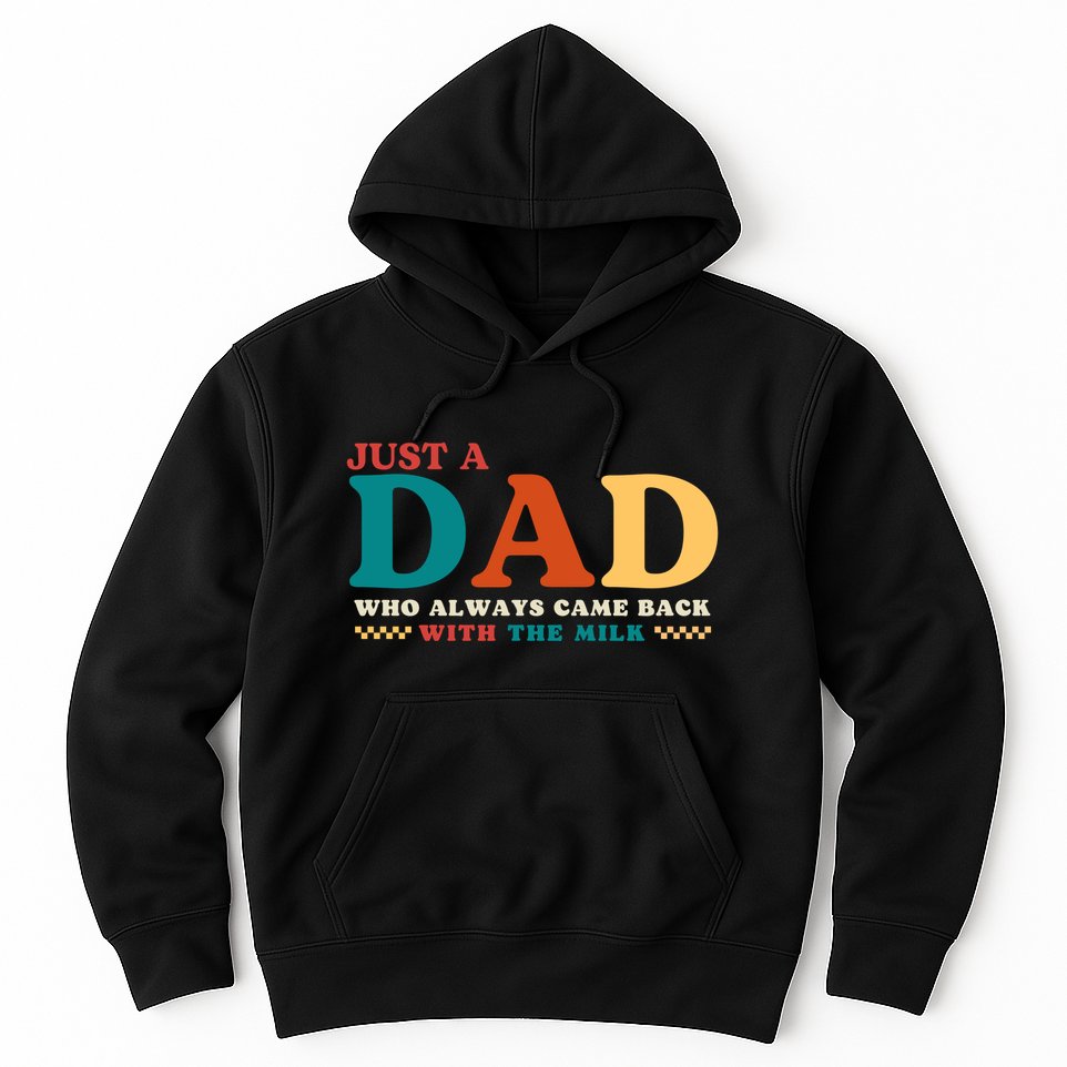 Just A Dad Who Always Came Back With The Milk FatherS Day Hoodie