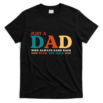 Just A Dad Who Always Came Back With The Milk FatherS Day T-Shirt