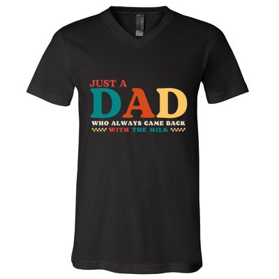 Just A Dad Who Always Came Back With The Milk FatherS Day V-Neck T-Shirt