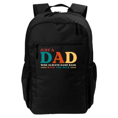 Just A Dad Who Always Came Back With The Milk FatherS Day Daily Commute Backpack