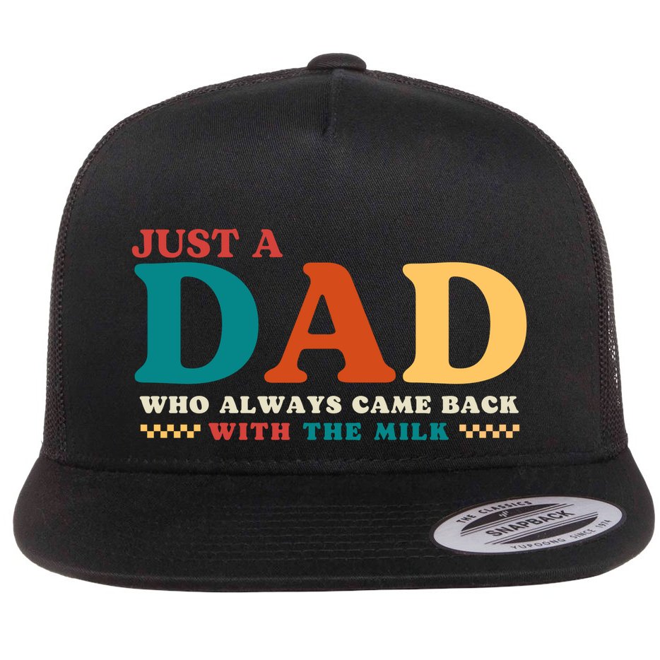 Just A Dad Who Always Came Back With The Milk FatherS Day Flat Bill Trucker Hat