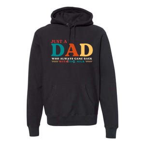 Just A Dad Who Always Came Back With The Milk FatherS Day Premium Hoodie