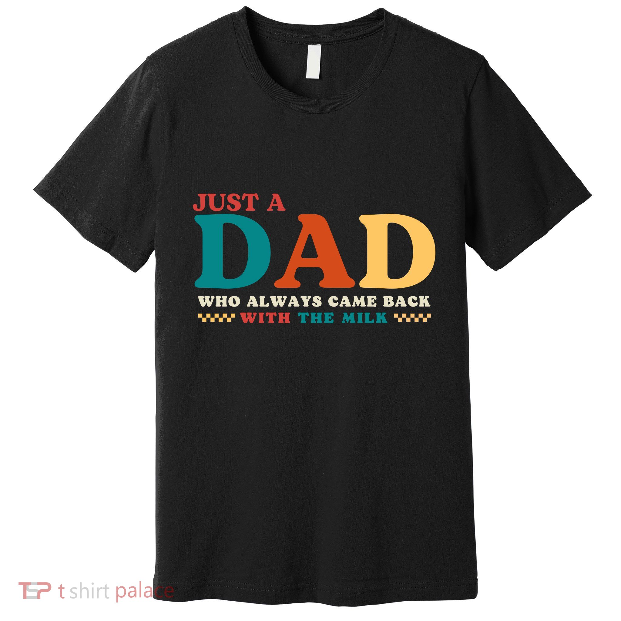 Just A Dad Who Always Came Back With The Milk FatherS Day Premium T-Shirt