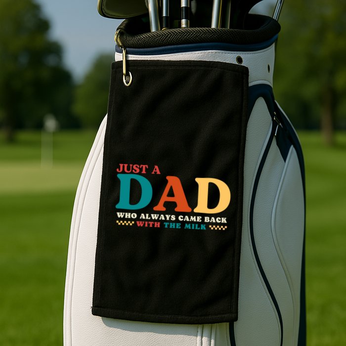 Just A Dad Who Always Came Back With The Milk FatherS Day Golf Towel