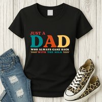 Just A Dad Who Always Came Back With The Milk FatherS Day Womens T-Shirt