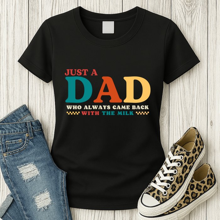 Just A Dad Who Always Came Back With The Milk FatherS Day Womens T-Shirt