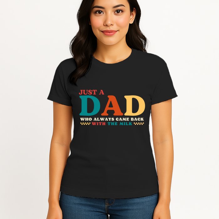 Just A Dad Who Always Came Back With The Milk FatherS Day Womens T-Shirt
