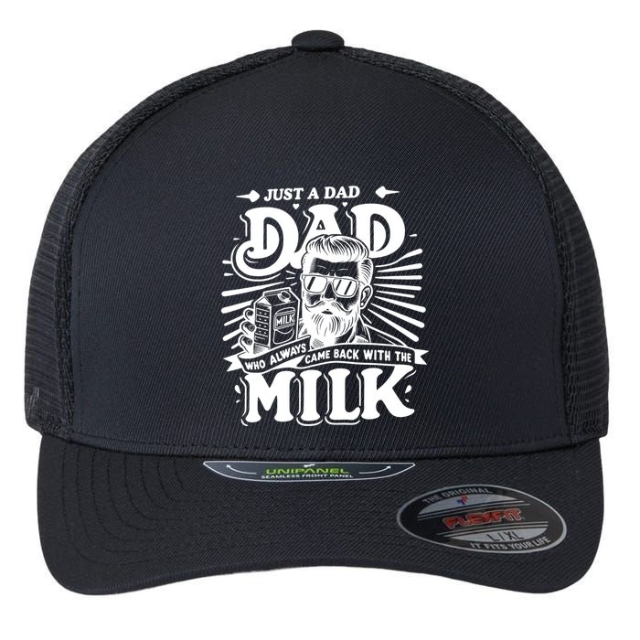 Just A Dad Who Always Came Back With The Milk Funny Father Day Flexfit Unipanel Trucker Cap