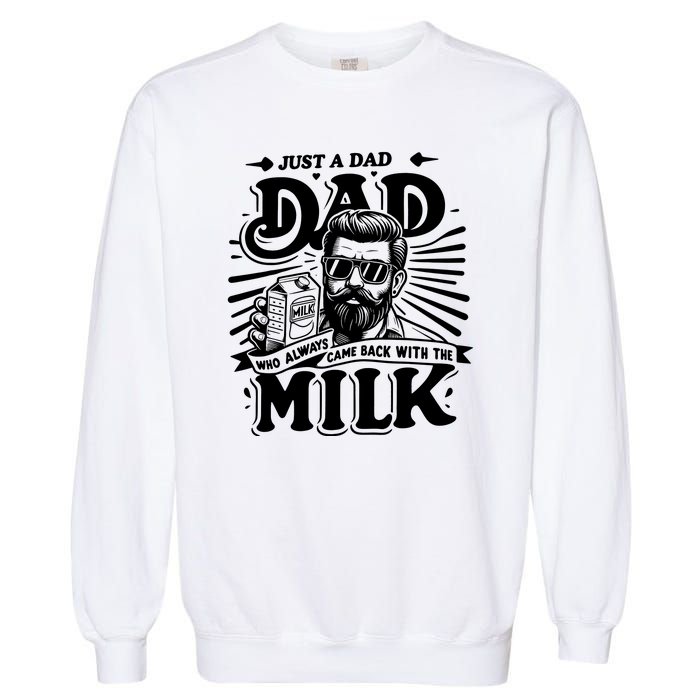 Just A Dad Who Always Came Back With The Milk Funny Father Day Garment-Dyed Sweatshirt